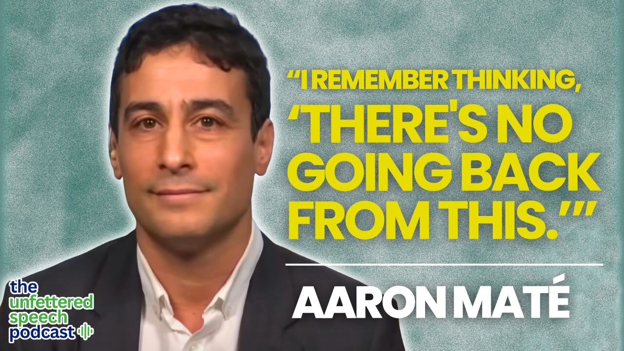 The Moment Aaron Maté Went Independent | Unfettered Speech Podcast Episode 101