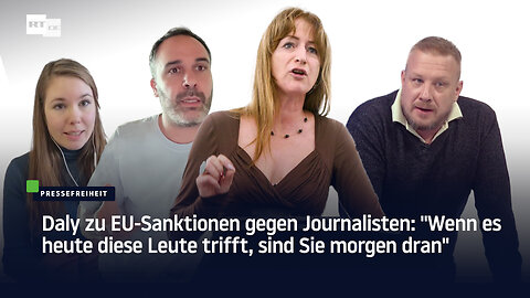 Daly zu EU-Sanktionen gegen Journalisten: "Wenn es heute diese Leute trifft, sind Sie morgen dran"