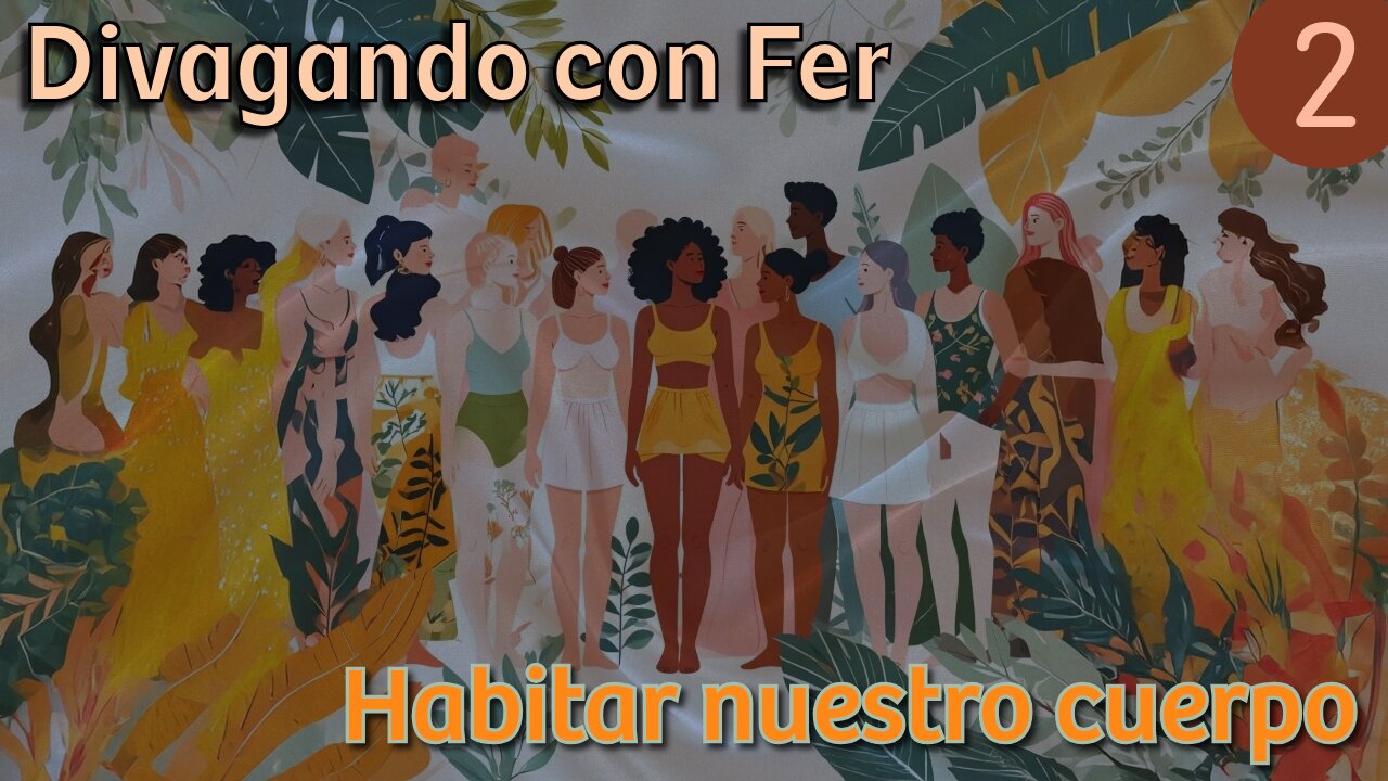 Divagando con Fer 002 - Habitar nuestro cuerpo