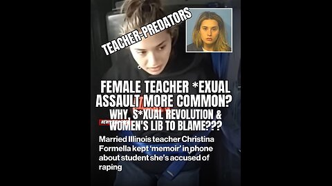 Teacher-PREDATORS: Female Teachers DATING Male STUDENTS