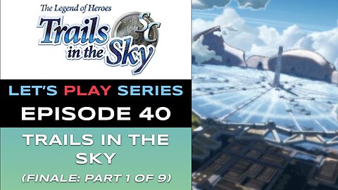 The Legend of Heroes: Trails in the Sky SC (Steam) - Ep 40/48 - Let’s Play Series - Full Gameplay