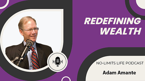 Redefining Wealth - Adam Amante | No-Limits Life Podcast