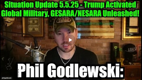 Phil Godlewski- Situation Update 5.5.25 - Trump Activated Global Military, GESARA-NESARA Unleashed!