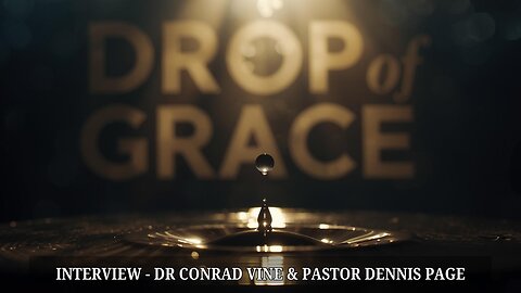 DROP OF GRACE - INTERVIEW - DR CONRAD VINE AND PASTOR DENNIS PAGE