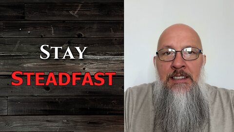 "Stay Steadfast"
