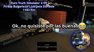 Euro Truck Simulator 2-59, Pirdop Bulgaria to Ljubljana Slovania, 1183 Km