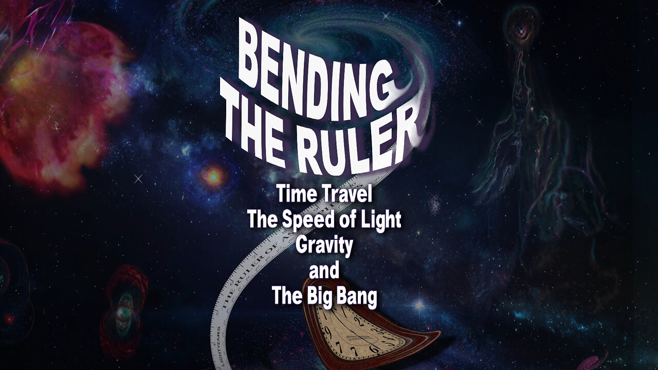 Bending The Ruler - Time Travel, The Speed of Light, Gravity, and The Big Bang
