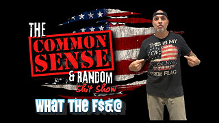 The Common Sense and Random Shit, Show (WTF???)