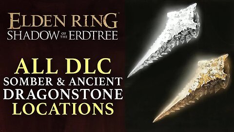 Elden Ring DLC - Shadow of the Erdtree - All Somber and Ancient Dragon Smithing Stone Locations