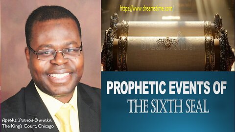 PROPHETIC EVENTS OF THE SIXTH SEAL