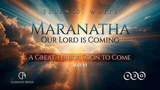 130. Maranatha Our Lord Is Coming: A Great Terror Soon to Come, May 10, by Ellen G White