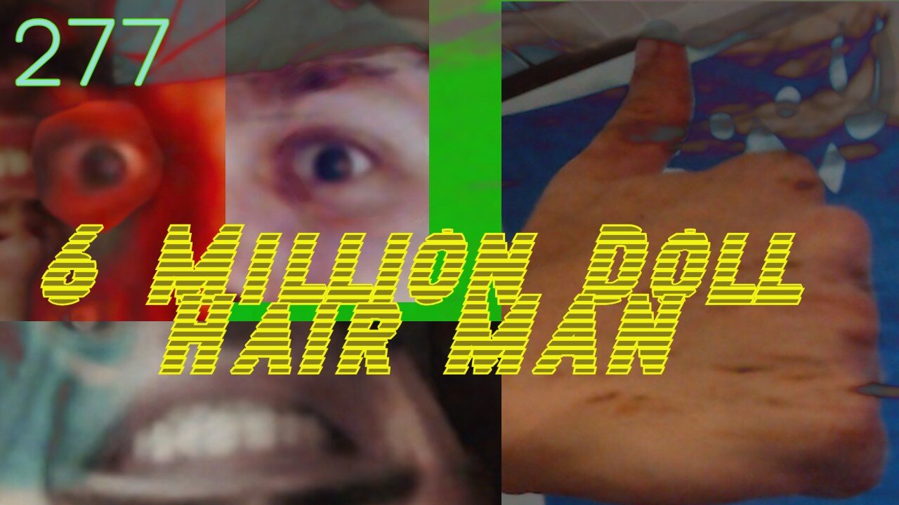 Midnight Oblivion Pt 277: 6 Million Doll Hair Man