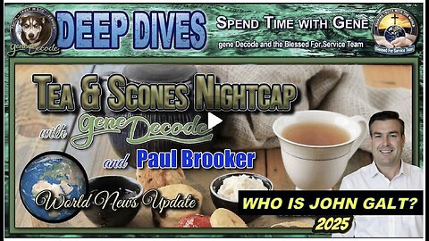 BI-WEEKLY UPDATE TEA & SCONES W/ GENE DECODE & PAUL BROOKER. WHO IS John Galt? SGANON
