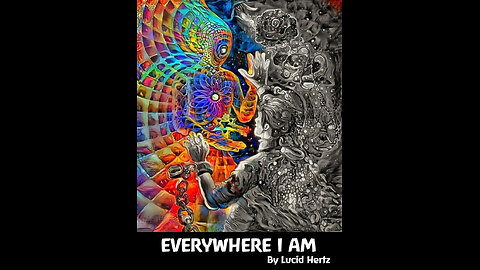 EVERYWHERE I AM - by Lucid Hertz
