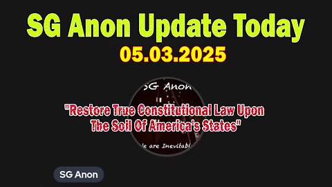 SG Anon Update Today 5/3/25: "Restore True Constitutional Law Upon The Soil Of America's States"