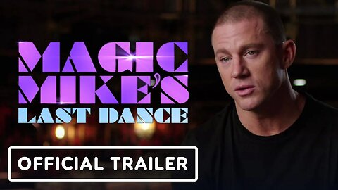 Magic Mike's Last Dance - Official Legacy Trailer (2023) Channing Tatum, Sa