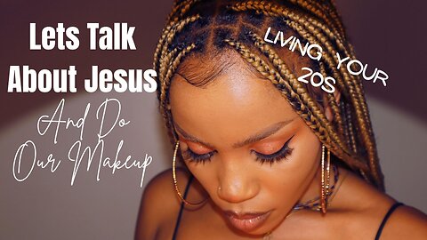 Let’s Do Our Makeup & Talk About Jesus : Our 20’s in Christ