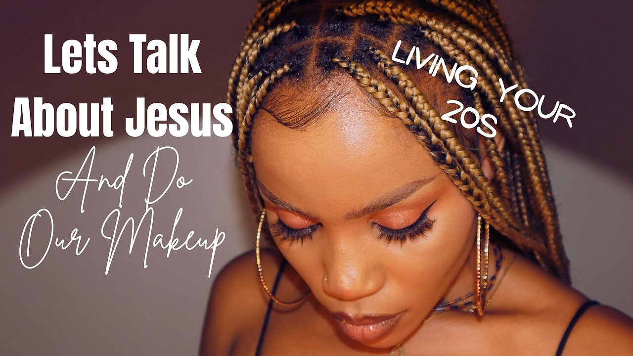 Let’s Do Our Makeup & Talk About Jesus : Our 20’s in Christ
