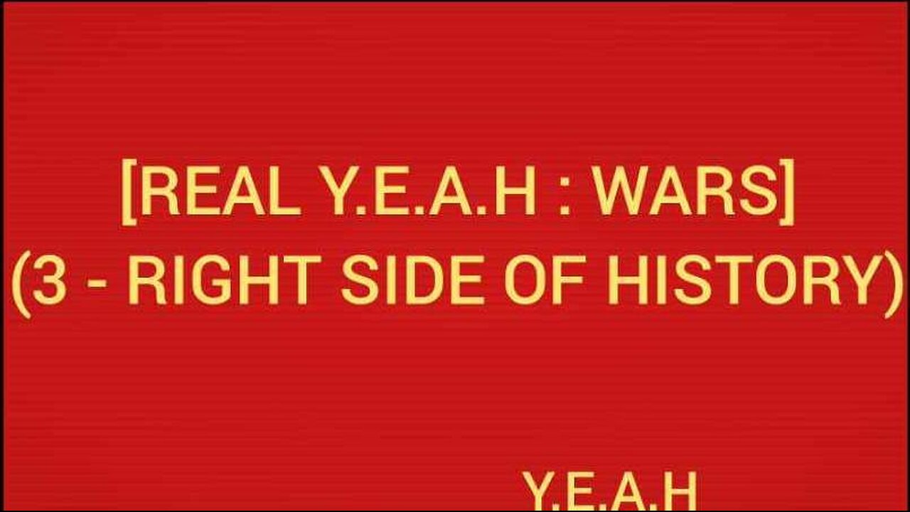 REAL Y.E.A.H : WARS 3 - RIGHT SIDE OF HISTORY
