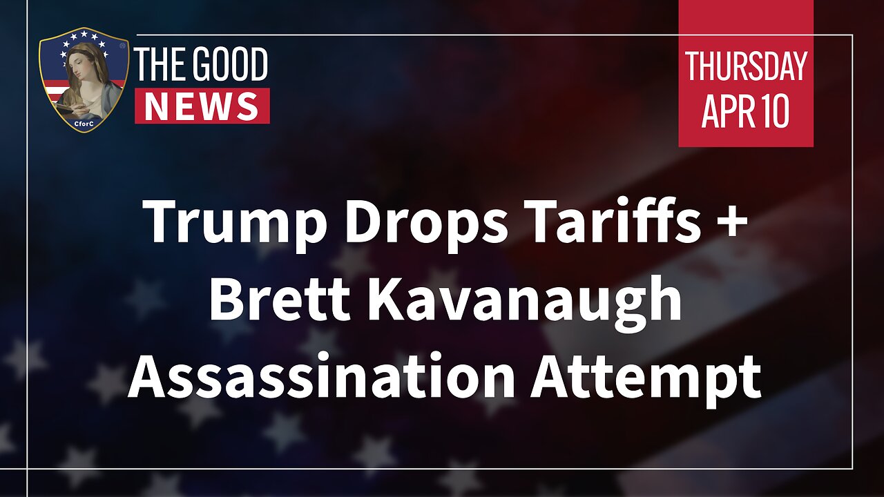 The Good News - Apr 10th, 2025: Trump Drops Tariffs, Brett Kavanaugh Assassination Attempt + More!