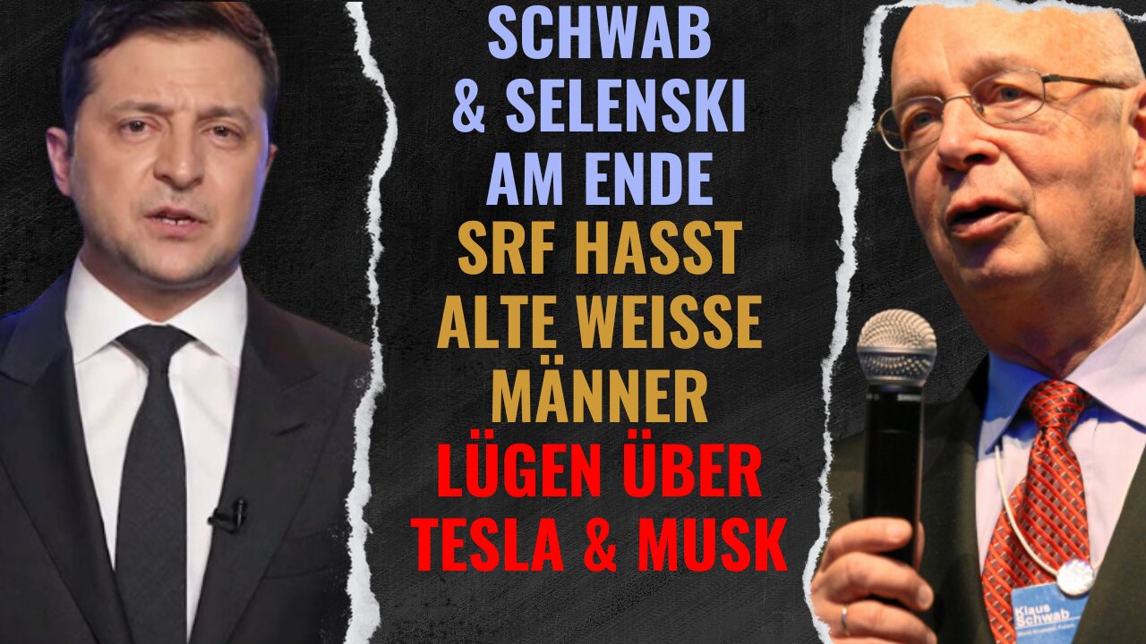 Schwab & Selenski am Ende. SRF hasst weisse alte Männer. Lügen über Tesla & Musk