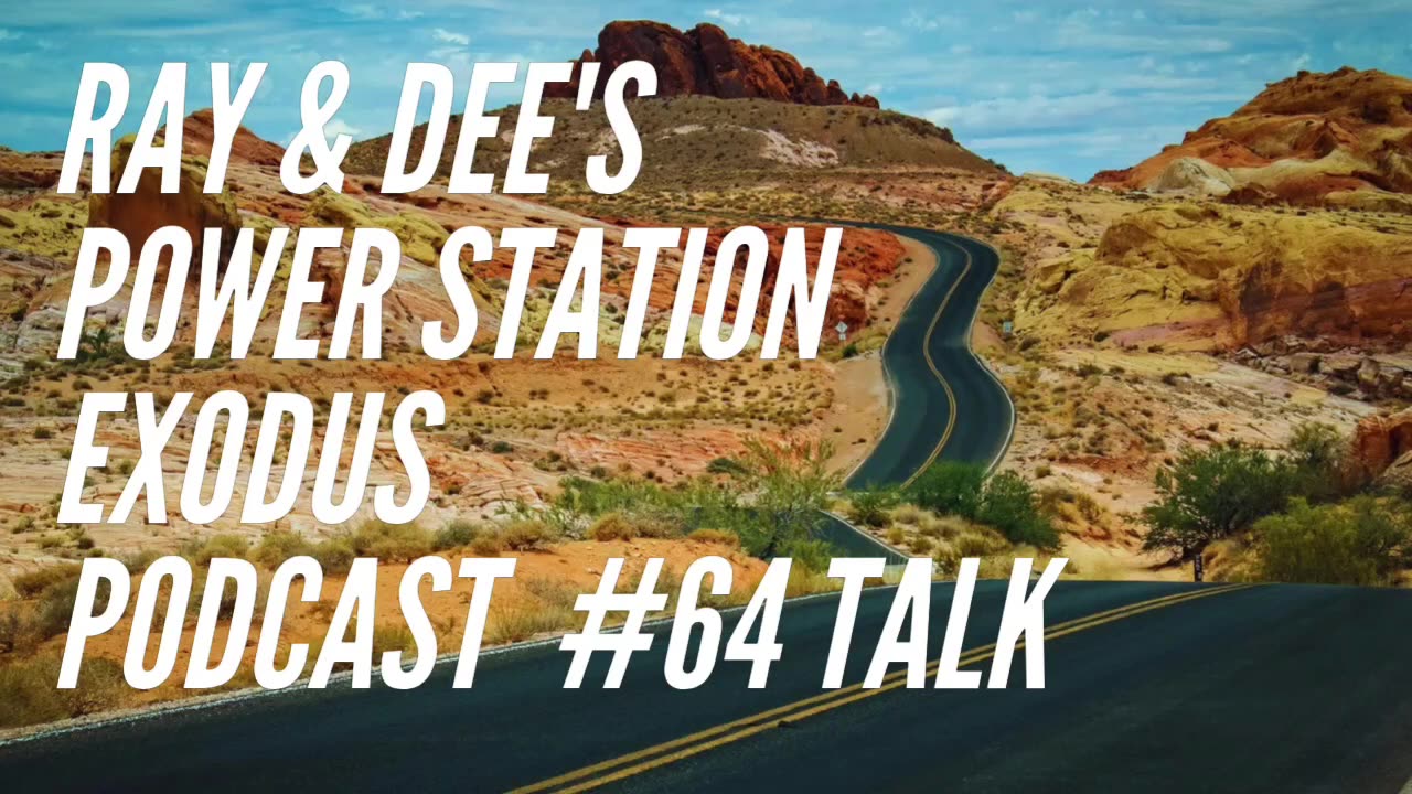 Ray & Dee's Power Station Exodus Podcast #64 Talk