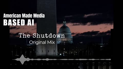 BASED AI x AMERICAN MADE MEDIA - The Shutdown