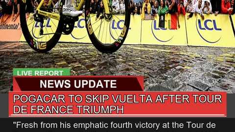 Pogacar to Skip Vuelta After Tour De France Triump