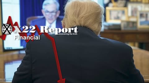 X22 Report: Tariffs Will Bring Pain To Certain Countries, Trump Crushing FED.......