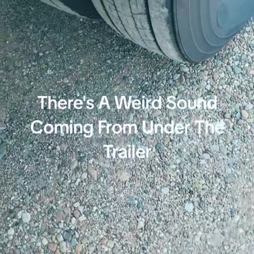 There's A Weird Sound Coming From Under The Trailer