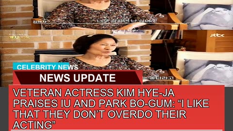 Veteran Actress Kim Hyeja Praises Iu and Park Bo