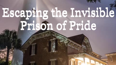 Escaping the Invisible Prison of Pride