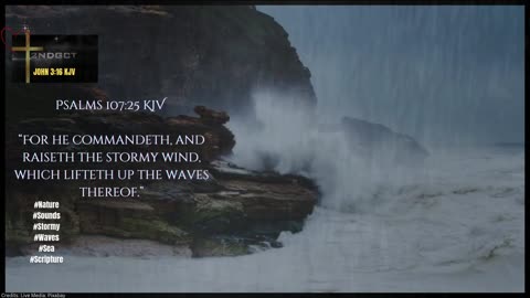 Psalms 107:25 KJV “For he commandeth, and raiseth the stormy wind, which lifteth up the waves...