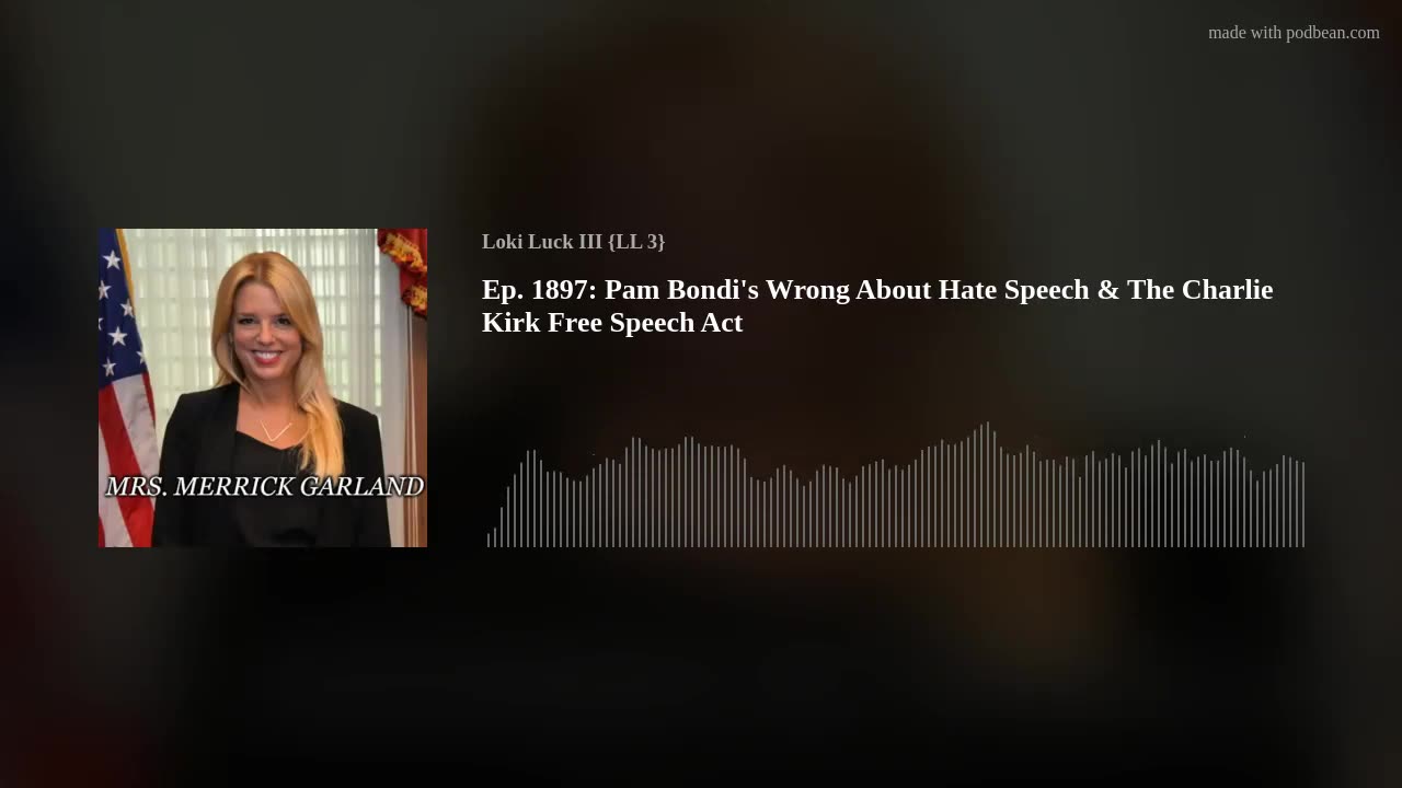 Ep. 1897: Pam Bondi's Wrong About Hate Speech & The Charlie Kirk Free Speech Act