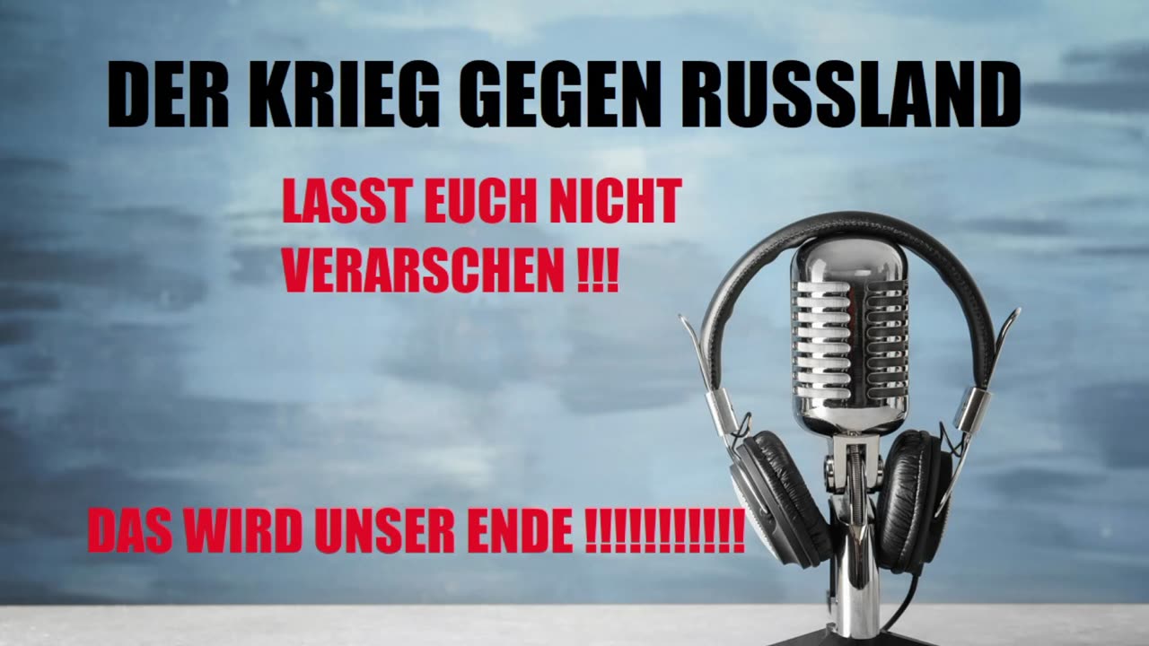 DER KRIEG GEGEN RUSSLAND WIRD UNSER UNTERGANG !!!