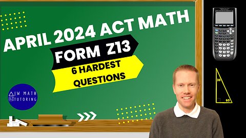 April 2024 ACT Math Form Z13-6 Hardest Questions