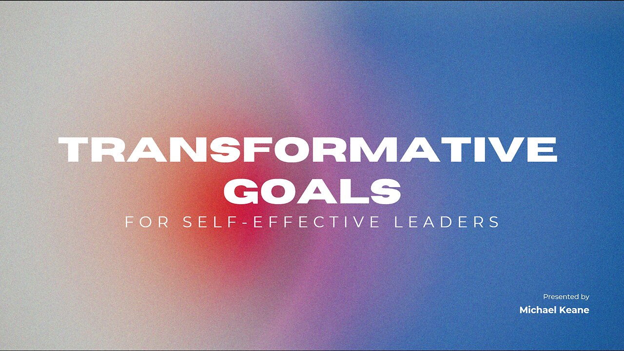 Transformative Goals for Self-Effective Leaders