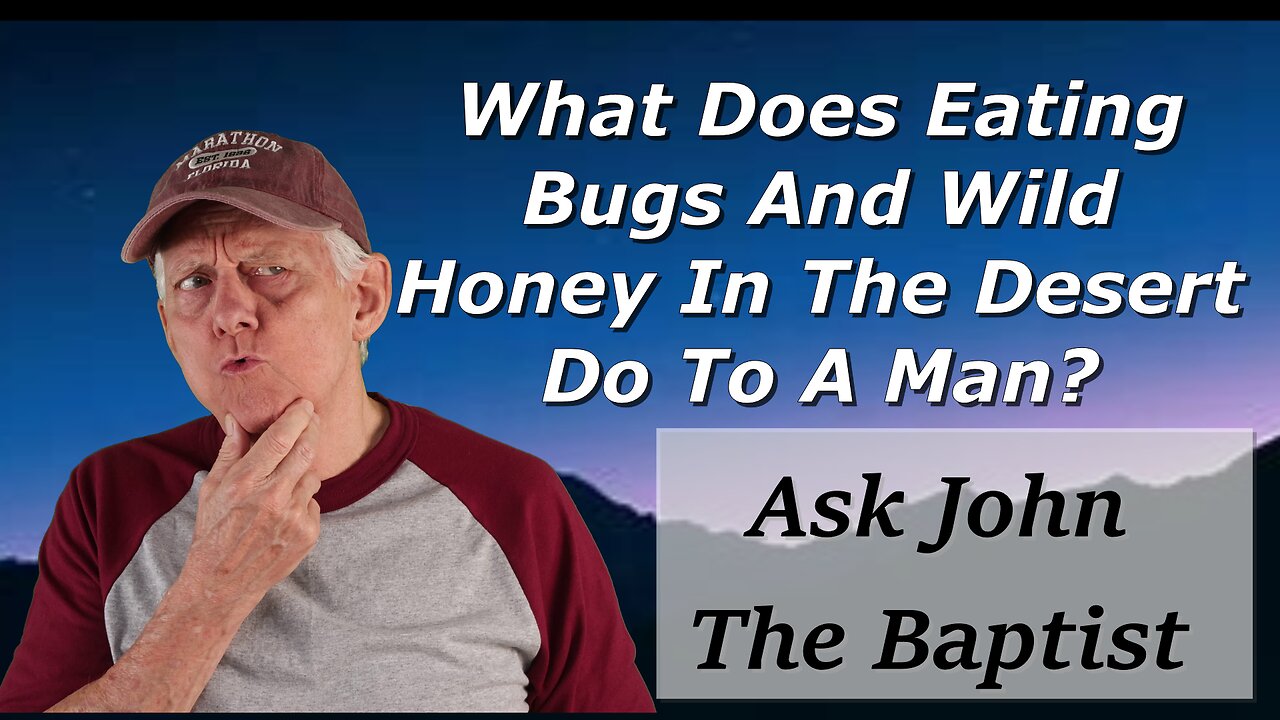 What Does Eating Bugs and Wild Honey In the Desert Do To a Man?