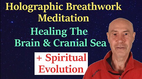Guided Meditation To Learn Holographic Breathing + Heal The Brain, Cranial Sea & Spiritual Evolution