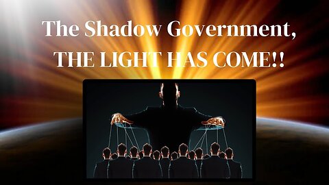 "Unveiling the Shadow Government: How the Light of Transparency Has Emerged"