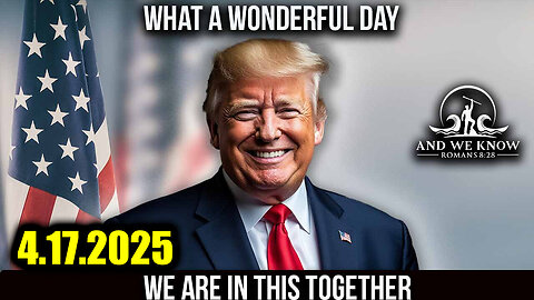 And We Know 4.17.25: Trump BIG MOVE, Military Operations Underway, Civilian TRIALS? POTUS WIN