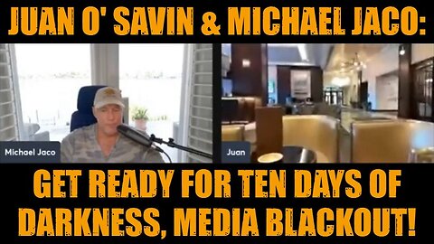 Juan O' Savin & Michael Jaco: Get Ready for Ten Days of Darkness, Media Blackout!