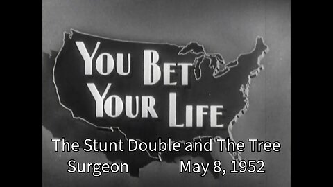 You Bet Your Life - "The Stunt Double and The Tree Surgeon May 8, 1952"Surgeon May 8, 1952