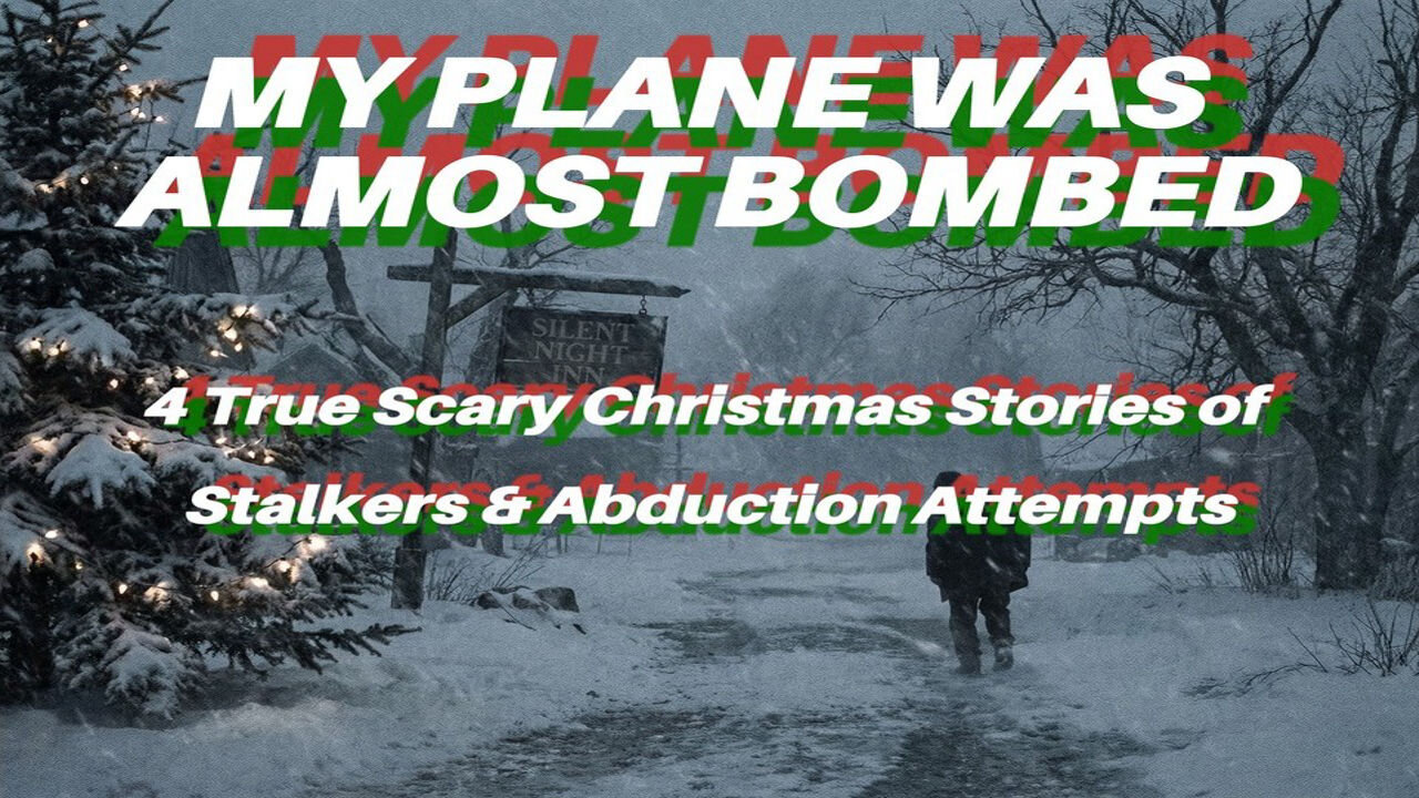 MY PLANE WAS ALMOST BOMBED: 4 True Scary Christmas Stories of Stalkers & Abduction Attempts