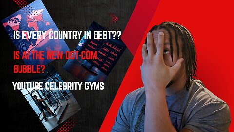 Is every country in Debt? Is AI the new dot-com bubble?, Youtube Celebrity Gyms