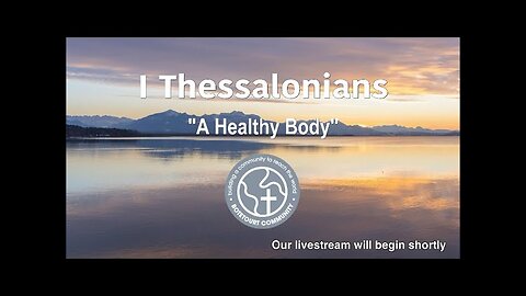 6/8/2025 “A Healthy Body” Part 2 I Thessalonians 5:12-15 - Pastor Ed Bailey