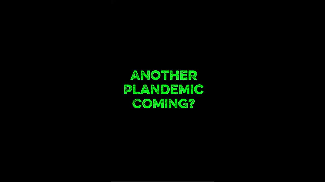Another Plandemic Coming?