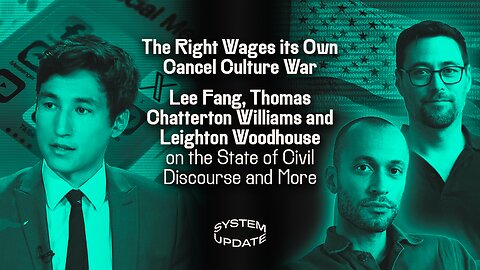 The Right Wages Its Own Cancel Culture War: Lee Fang, Thomas Chatterton Williams, and Leighton Woodhouse on the State of Civil Discourse and More | SYSTEM UPDATE #517