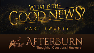 Afterburn | What Is the Good News? | Part 20