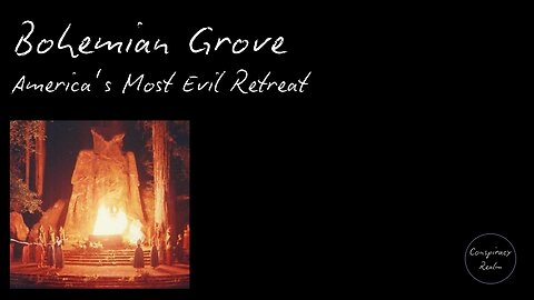 Bohemian Grove - America's Most Evil Retreat